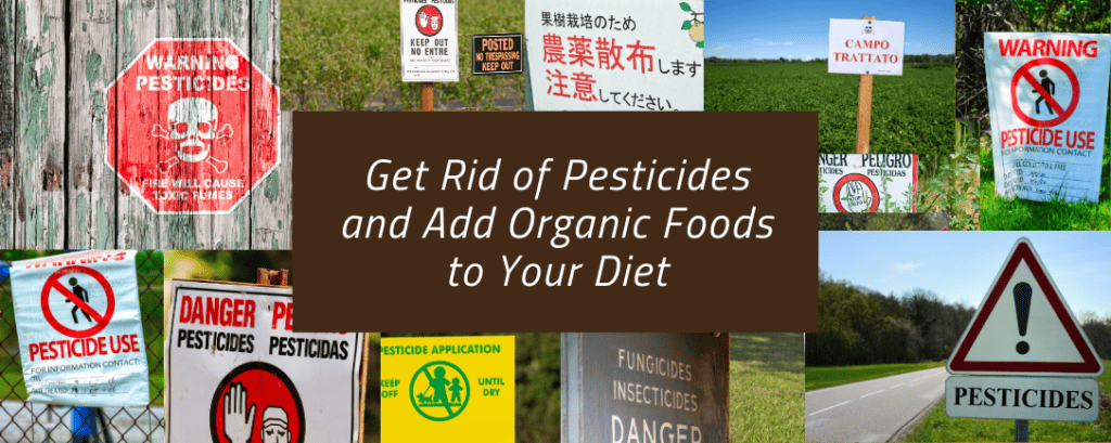 Collage of various global pesticide warning signs with a central message 'Get Rid of Pesticides and Add Organic Foods to Your Diet', indicating an advocacy for the reduction of pesticide use and the consumption of organic foods.